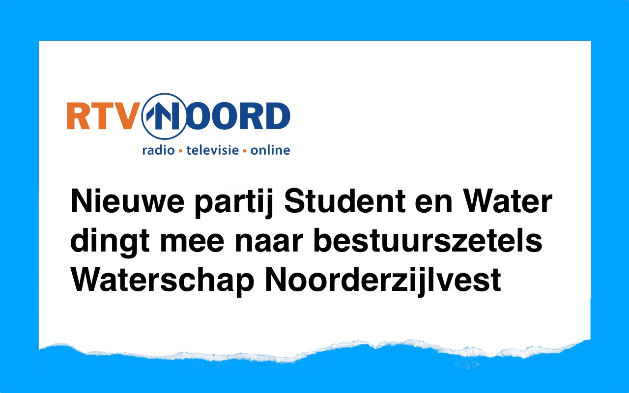 RTV Noord: “Nieuwe partij Student en Water dingt mee naar bestuurszetels Waterschap Noorderzijlvest”
